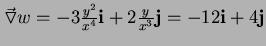 $ \vec{\triangledown}
w=-3\frac{y^2}{x^4}{\bf i}+2\frac{y}{x^3}{\bf j}=-12{\bf i}+4{\bf j}$