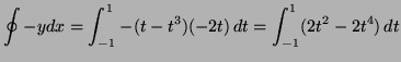 $\displaystyle \oint -ydx = \int^1_{-1} -
(t-t^3)(-2t) \, dt = \int^1_{-1}(2t^2-2t^4) \, dt$