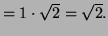 $ = 1 \cdot \sqrt{2} = \sqrt{2}.$