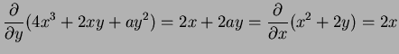 $\displaystyle \frac{\partial}{\partial y}(4 x^3 + 2xy + ay^2)=2x+2ay= \frac{\partial}{\partial x}(x^2 + 2y)=2x$