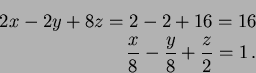 \begin{eqnarray*}
2x-2y+8z=2-2+16=16 \\
\frac{x}{8} - \frac{y}{8} + \frac{z}{2} =1 \, .
\end{eqnarray*}