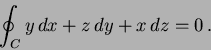 \begin{displaymath}
\oint_C y \, dx + z \, dy +x \, dz =0 \, .
\end{displaymath}