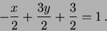 \begin{displaymath}
-\frac{x}{2} + \frac{3y}{2} + \frac{3}{2} =1 \, .
\end{displaymath}