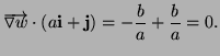 $\displaystyle \overrightarrow{\triangledown w}\cdot(a{\bf i}+{\bf j})=-\frac ba+\frac ba=0.
$