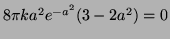 $ 8\pi k a^2e^{-a^2}(3-2a^2)=0$