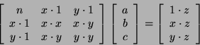 \begin{displaymath}
\left[{
\begin{array}{ccc} n & x\cdot 1 & y\cdot1\\  x\cdot1...
...array}{c} 1\cdot z\\  x\cdot z \\  y\cdot z\end{array}}\right]
\end{displaymath}