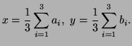 $\displaystyle x=\frac13\sum\limits_{i=1}^3a_i,\ y=\frac13\sum\limits_{i=1}^3b_i.
$