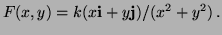 $\displaystyle F(x,y) = k(x{\bf i} + y{\bf j})/(x^2 + y^2) \, .
$