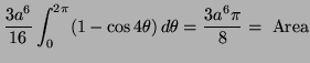 $\displaystyle \frac{3a^6}{16} \int^{2 \pi}_0
(1- \cos 4 \theta ) \, d \theta =
\frac{3a^6 \pi}{8} = \hbox{ Area}$