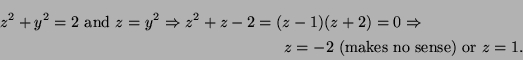 \begin{multline*}
z^2+y^2=2 \text{ and }z=y^2\Rightarrow
z^2+z-2=(z-1)(z+2)=0\Rightarrow\\ z=-2 \text{ (makes no sense) or }z=1.
\end{multline*}