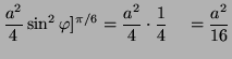 $\displaystyle \frac{a^2}{4} \sin^2 \varphi ]^{\pi/6} = \frac{a^2}{4} \cdot \frac{1}{4} \quad = \frac{a^2}{16}$