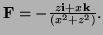 $ {\bf F} =
- \frac{z{\bf i} + x{\bf k}}{(x^2 + z^2)}.$