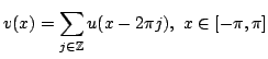 $\displaystyle v(x)=\sum\limits_{j\in \mathbb{Z}}u(x-2\pi j),\ x\in[-\pi,\pi]$