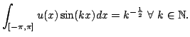 $\displaystyle \int_{[-\pi,\pi]} u(x)\sin(kx)dx=k^{-\frac12}\ \forall\ k\in\mathbb{N}.$