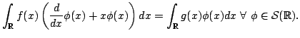 $\displaystyle \int_{\mathbb{R}} f(x)\left( \frac{d}{dx}\phi(x)+x\phi(x)\right)dx= \int_{\mathbb{R}} g(x)\phi(x)dx\ \forall\ \phi \in\mathcal{S}(\mathbb{R}).$